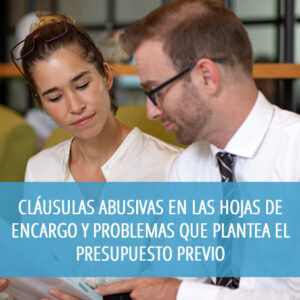 Cláusulas abusivas en las hojas de encargo y problemas que plantea el presupuesto previo