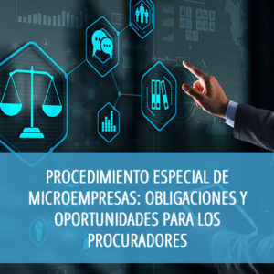 Procedimiento especial de microempresas: obligaciones y oportunidades para los procuradores