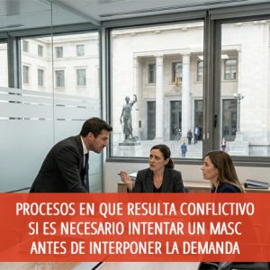 Procesos en que resulta conflictivo si es necesario intentar un MASC antes de interponer la demanda